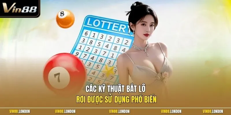 Các kỹ thuật bắt lô rơi được sử dụng phổ biến 