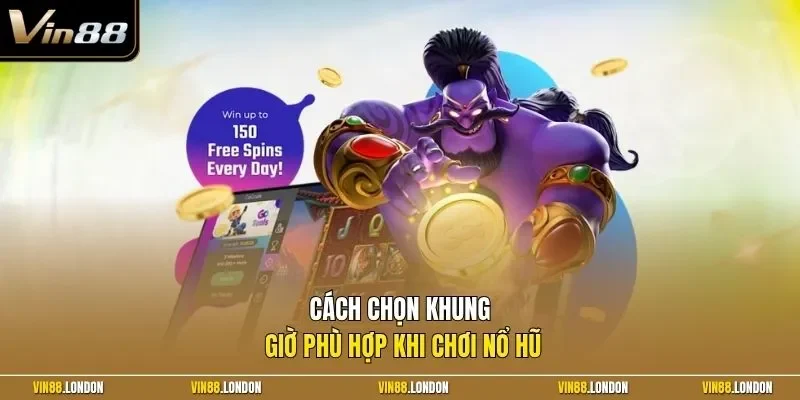 Cách chọn khung giờ phù hợp khi chơi nổ hũ 