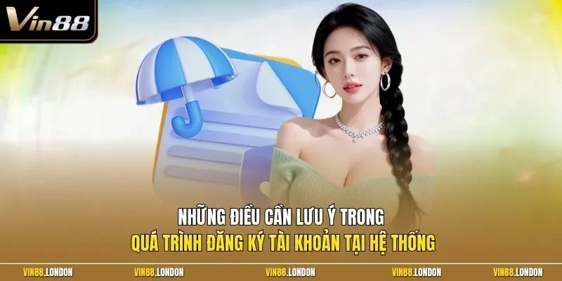 Những điều cần lưu ý trong quá trình đăng ký tài khoản tại hệ thống